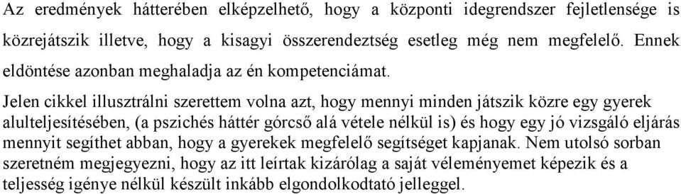 Jelen cikkel illusztrálni szerettem volna azt, hogy mennyi minden játszik közre egy gyerek alulteljesítésében, (a pszichés háttér górcső alá vétele nélkül is) és