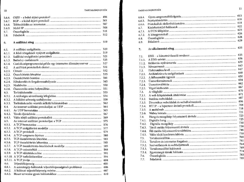 Csatlakozóprogramozási példa: egy internetes állományszerver 527 6.2. A szállítási protokollok elemei 531 6.2.1. Címzés 532 6.2.2. Összeköttetés létesítése 535 6.2.3. Összeköttetés bontása 541