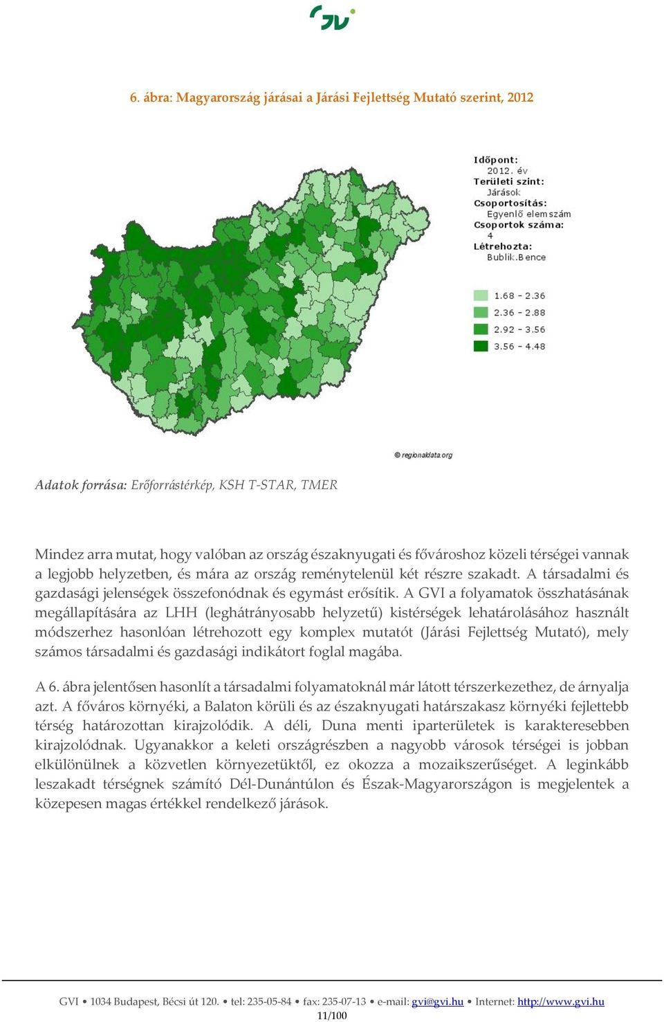 A GVI a folyamatok összhatásának megállapítására az LHH (leghátrányosabb helyzetű) kistérségek lehatárolásához használt módszerhez hasonlóan létrehozott egy komplex mutatót (Járási Fejlettség