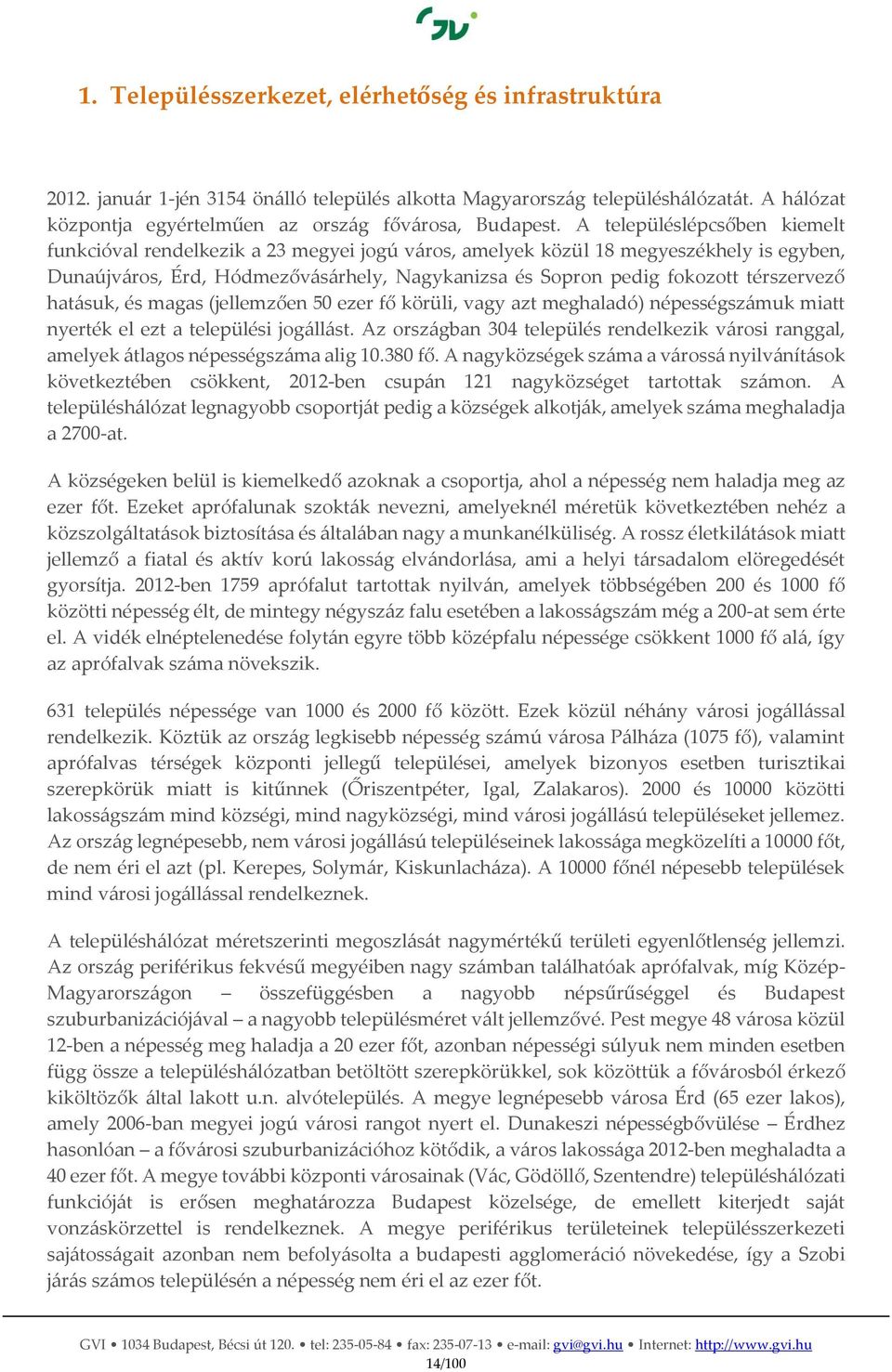 térszervező hatásuk, és magas (jellemzően 50 ezer fő körüli, vagy azt meghaladó) népességszámuk miatt nyerték el ezt a települési jogállást.