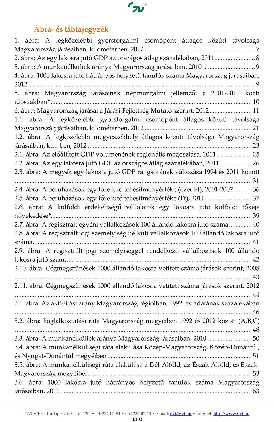 ábra: 1000 lakosra jutó hátrányos helyzetű tanulók száma Magyarország járásaiban, 2012... 9 5. ábra: Magyarország járásainak népmozgalmi jellemzői a 2001-2011 közti időszakban*... 10 6.