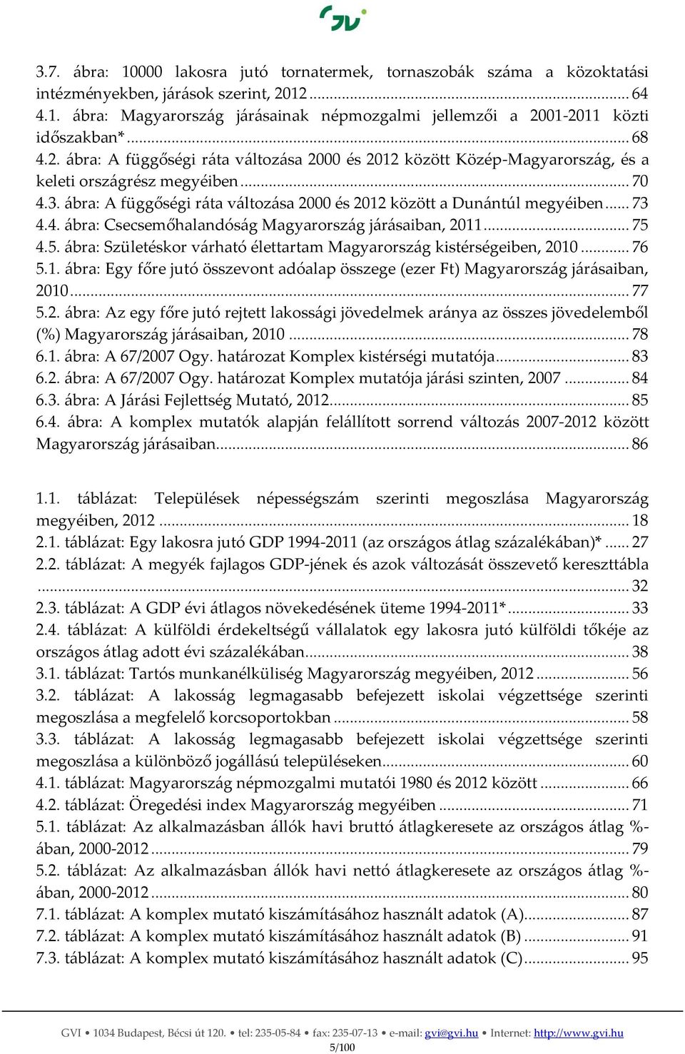 ábra: A függőségi ráta változása 2000 és 2012 között a Dunántúl megyéiben... 73 4.4. ábra: Csecsemőhalandóság Magyarország járásaiban, 2011... 75 