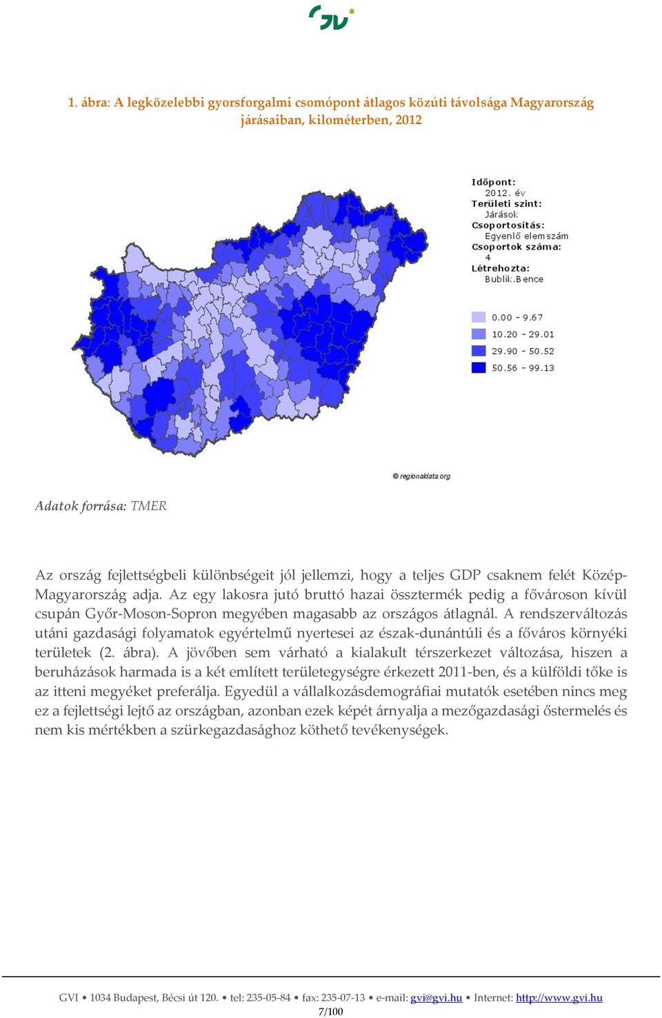 A rendszerváltozás utáni gazdasági folyamatok egyértelmű nyertesei az észak-dunántúli és a főváros környéki területek (2. ábra).