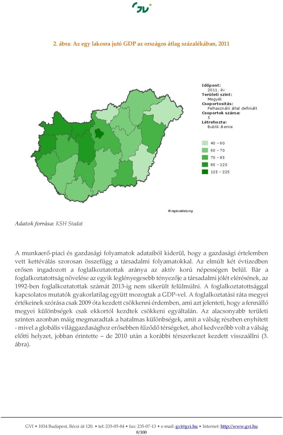 Bár a foglalkoztatottság növelése az egyik leglényegesebb tényezője a társadalmi jólét elérésének, az 1992-ben foglalkoztatottak számát 2013-ig nem sikerült felülmúlni.
