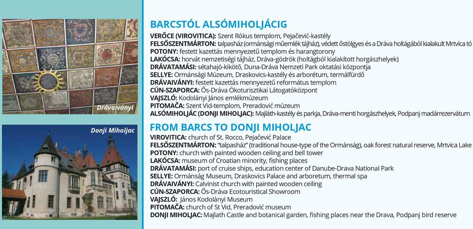sétahajó-kiköt, Duna-Dráva Nemzeti Park oktatási központja SELLYE: Ormánsági Múzeum, Draskovics-kastély és arborétum, termálfürd DRÁVAIVÁNYI: festett kazettás mennyezetű református templom