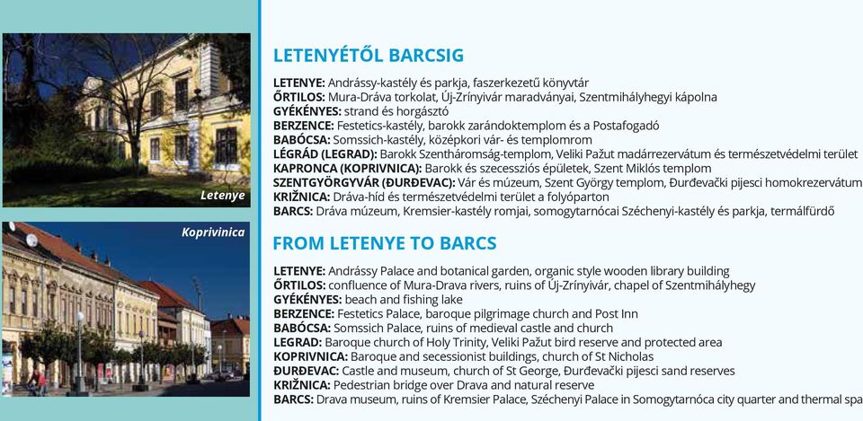 madárrezervátum és természetvédelmi terület KAPRONCA (KOPRIVNICA): Barokk és szecessziós épületek, Szent Miklós templom SZENTGYÖRGYVÁR (ĐURĐEVAC): Vár és múzeum, Szent György templom, Đurđevački