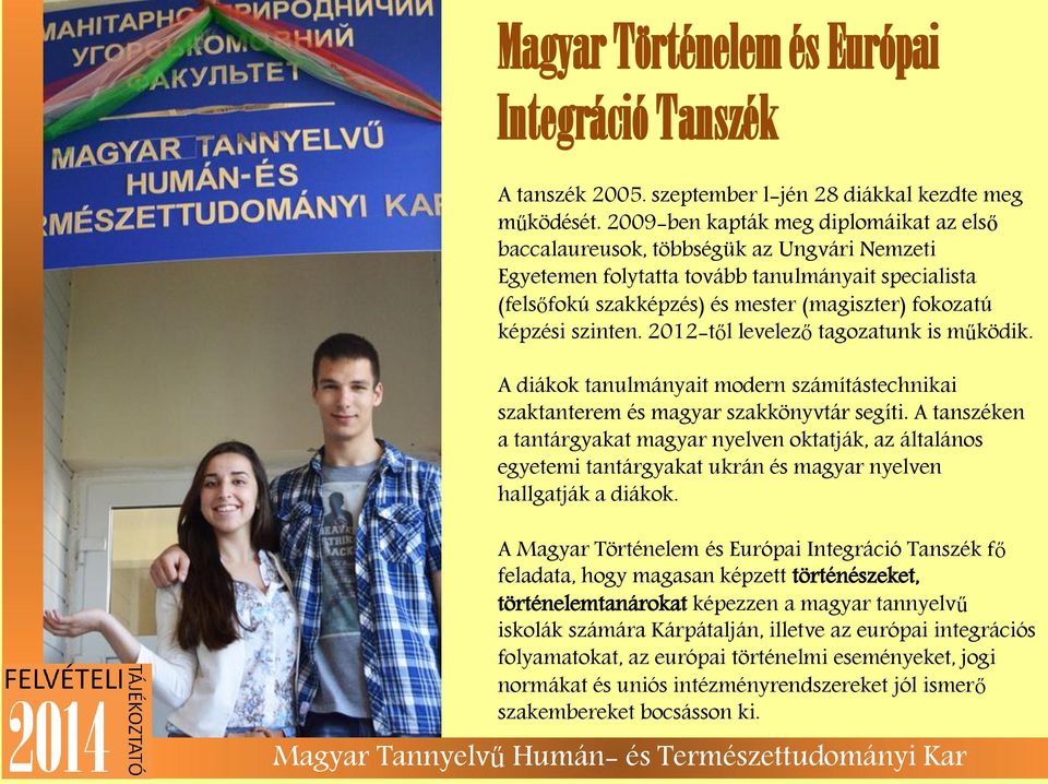 szinten. 2012-től levelező tagozatunk is működik. A diákok tanulmányait modern számítástechnikai szaktanterem és magyar szakkönyvtár segíti.