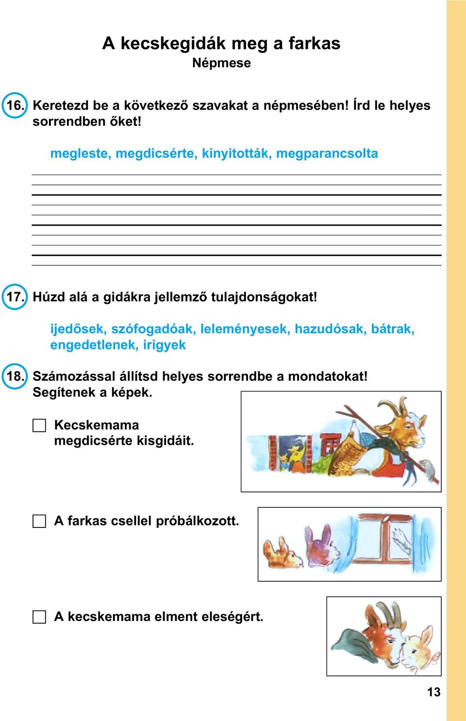 ijedõsek, szófogadóak, leleményesek, hazudósak, bátrak, engedetlenek, irigyek 18.