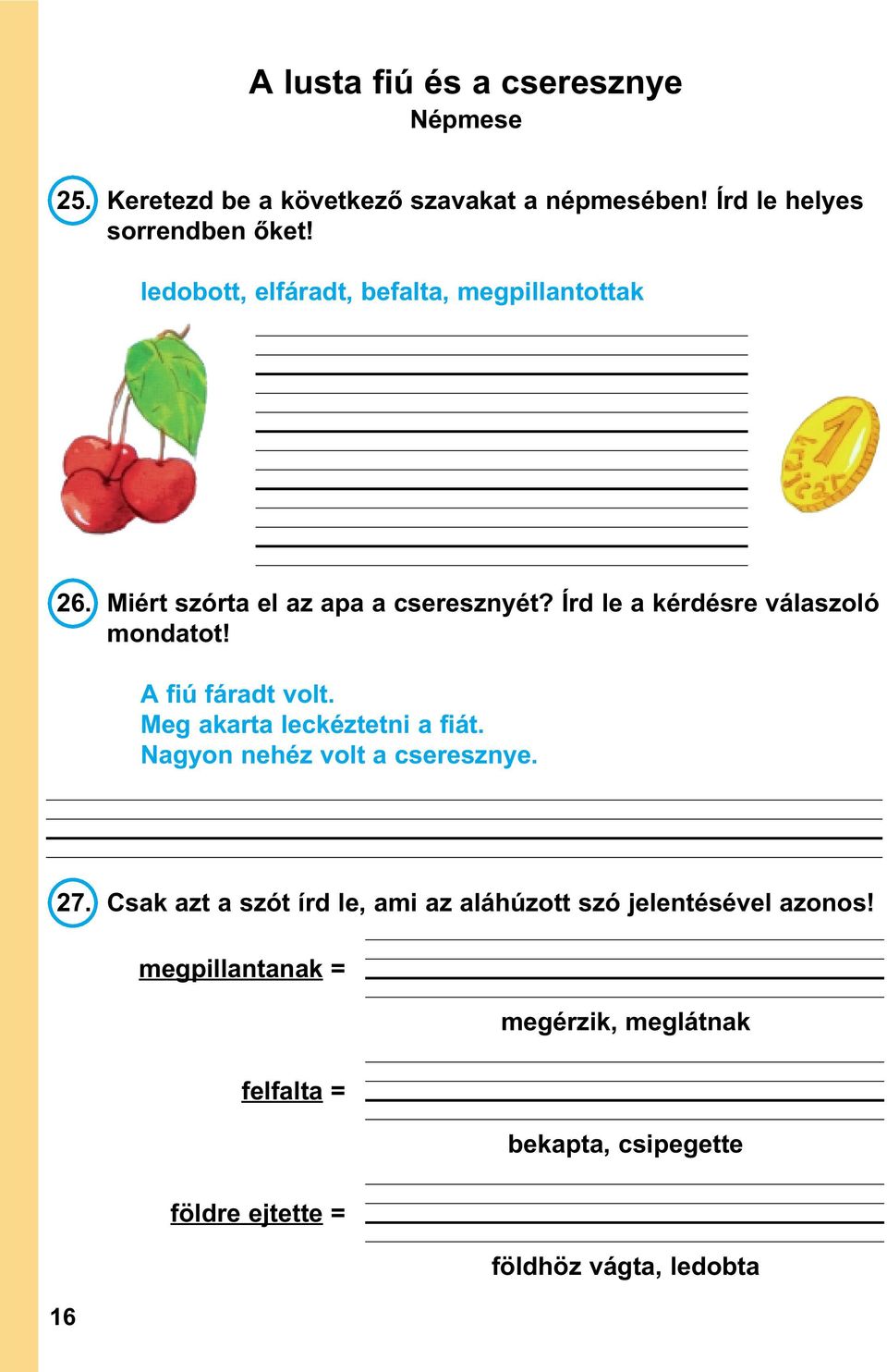 A fiú fáradt volt. Meg akarta leckéztetni a fiát. Nagyon nehéz volt a cseresznye. 27.