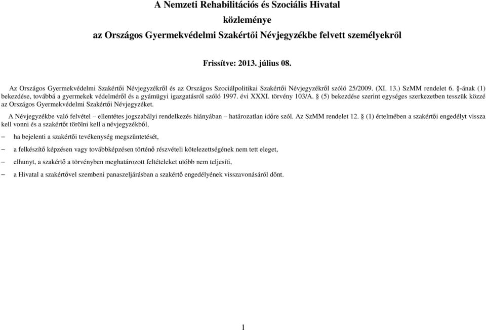 -ának (1) bekezdése, továbbá a gyermekek védelméről és a gyámügyi igazgatásról szóló 1997. évi XXXI. törvény 103/A.