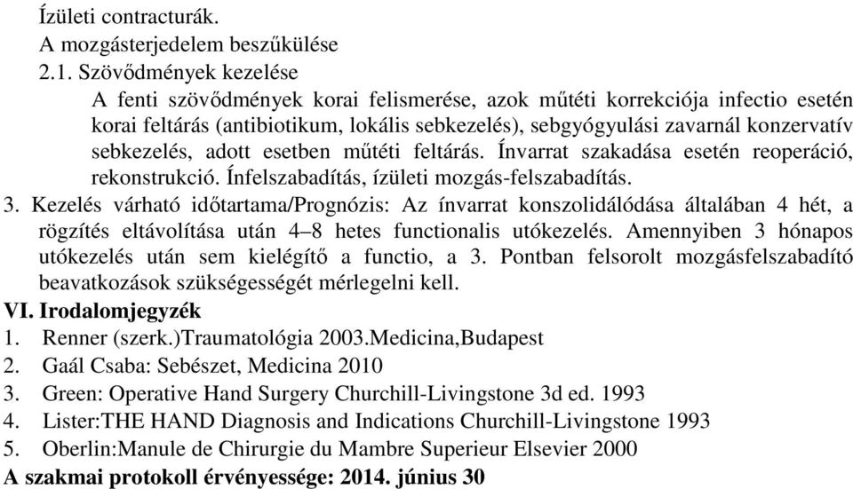adott esetben mőtéti feltárás. Ínvarrat szakadása esetén reoperáció, rekonstrukció. Ínfelszabadítás, ízületi mozgás-felszabadítás. 3.