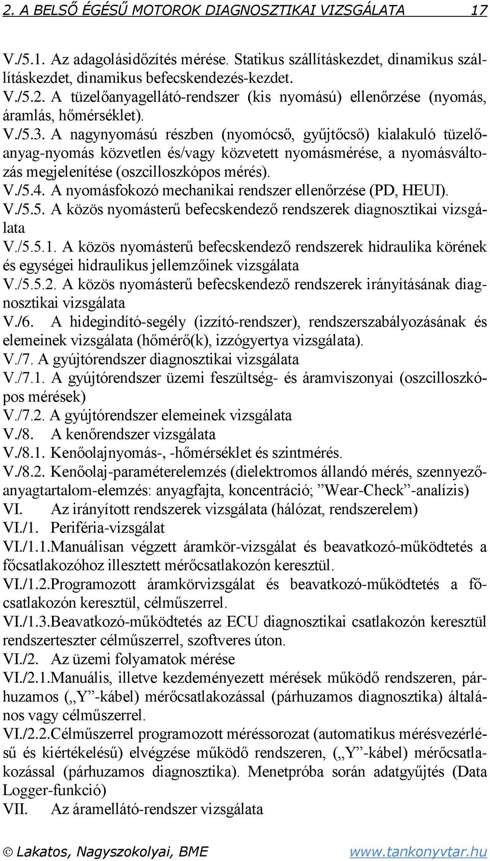 A nyomásfokozó mechanikai rendszer ellenőrzése (PD, HEUI). V./5.5. A közös nyomásterű befecskendező rendszerek diagnosztikai vizsgálata V./5.5.1.