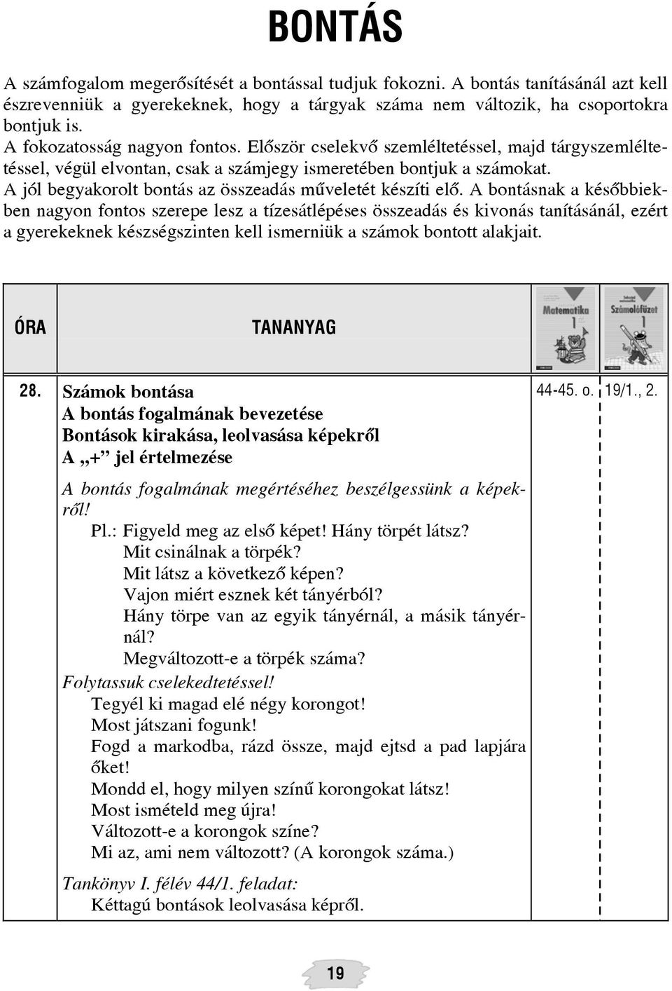 A jól begyakorolt bontás az összeadás mûveletét készíti elõ.