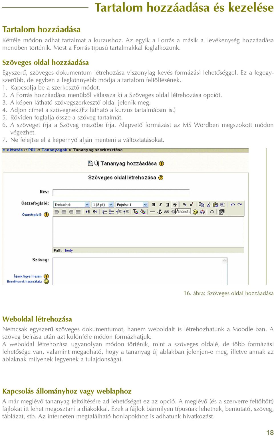 Ez a legegyszerûbb, de egyben a legkönnyebb módja a tartalom feltöltésének. 1. Kapcsolja be a szerkesztõ módot. 2. A Forrás hozzáadása menübõl válassza ki a Szöveges oldal létrehozása opciót. 3.