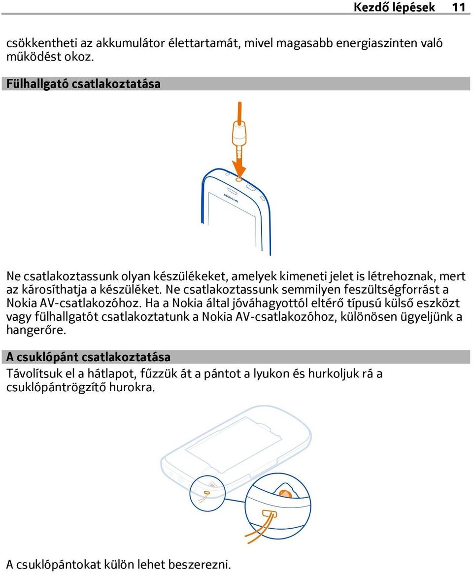Ne csatlakoztassunk semmilyen feszültségforrást a Nokia AV-csatlakozóhoz.