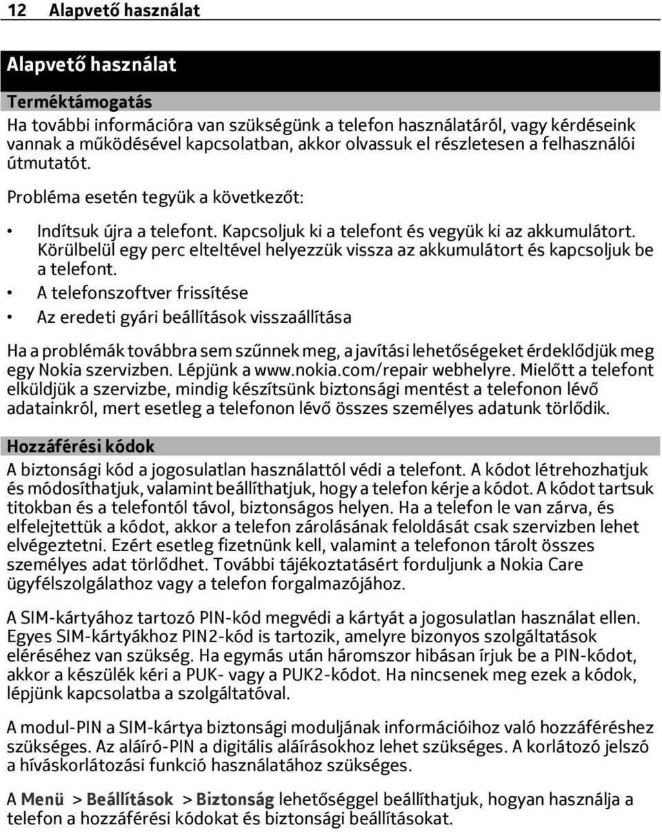 Körülbelül egy perc elteltével helyezzük vissza az akkumulátort és kapcsoljuk be a telefont.