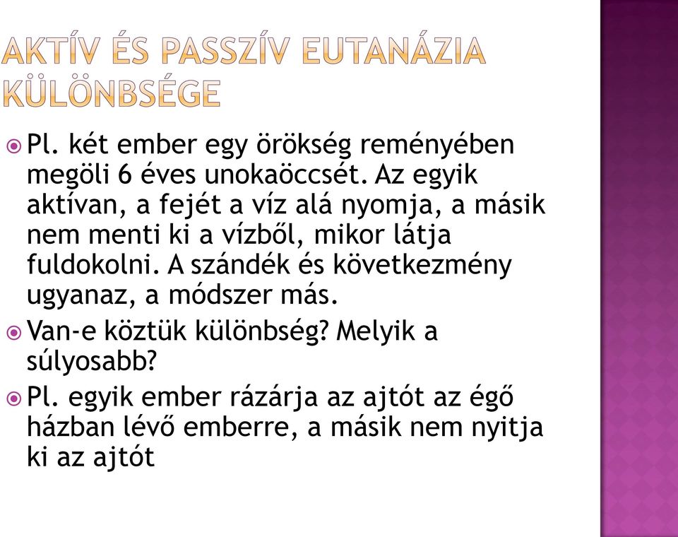 fuldokolni. A szándék és következmény ugyanaz, a módszer más. Van-e köztük különbség?