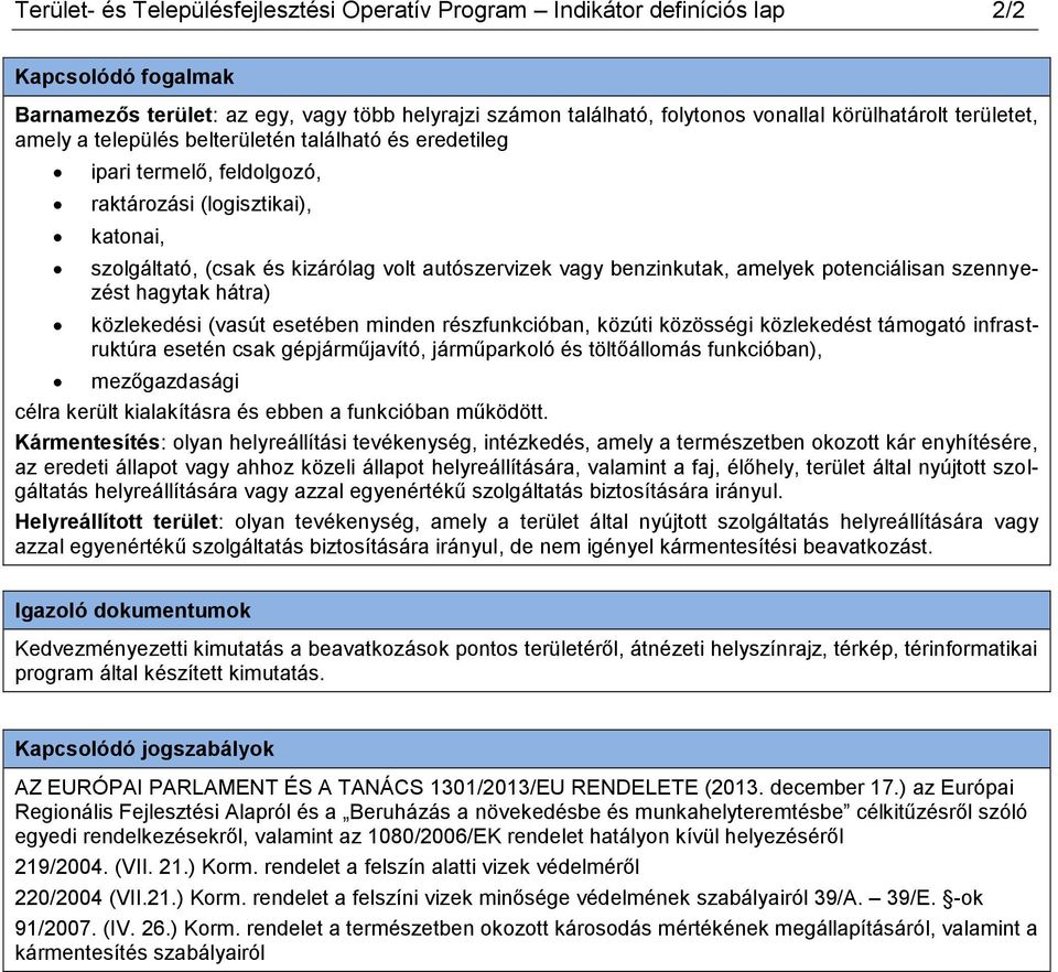 amelyek potenciálisan szennyezést hagytak hátra) közlekedési (vasút esetében minden részfunkcióban, közúti közösségi közlekedést támogató infrastruktúra esetén csak gépjárműjavító, járműparkoló és