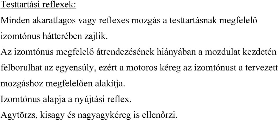 Az izomtónus megfelelő átrendezésének hiányában a mozdulat kezdetén felborulhat az egyensúly,