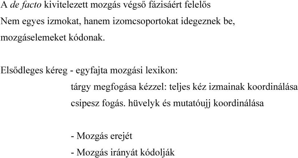 Elsődleges kéreg - egyfajta mozgási lexikon: tárgy megfogása kézzel: teljes kéz