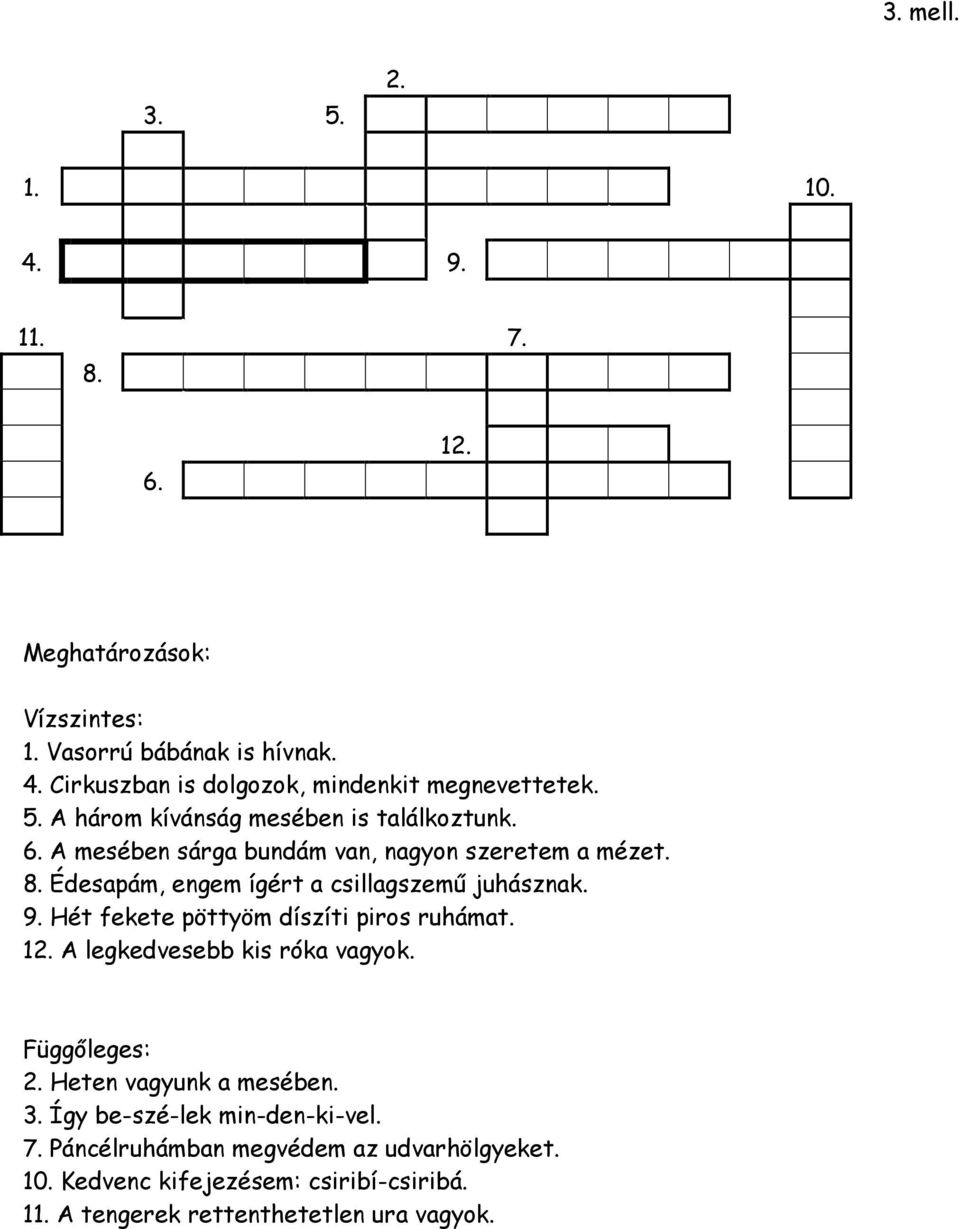 Édesapám, engem ígért a csillagszemű juhásznak. 9. Hét fekete pöttyöm díszíti piros ruhámat. 12. A legkedvesebb kis róka vagyok. Függőleges: 2.