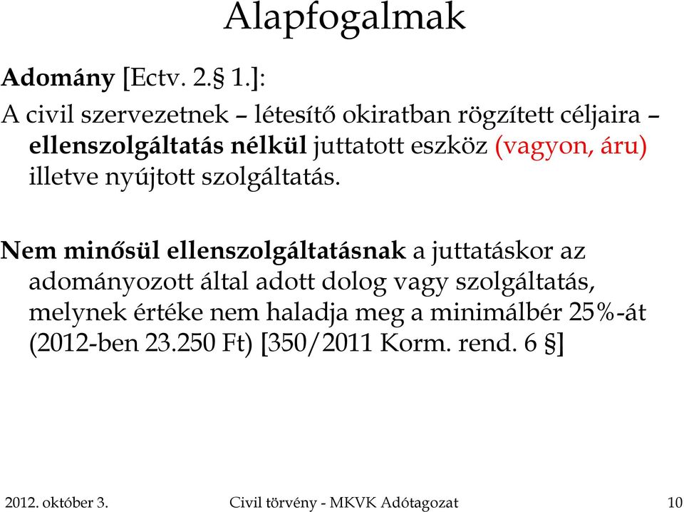 juttatott eszköz (vagyon, áru) illetve nyújtott szolgáltatás.