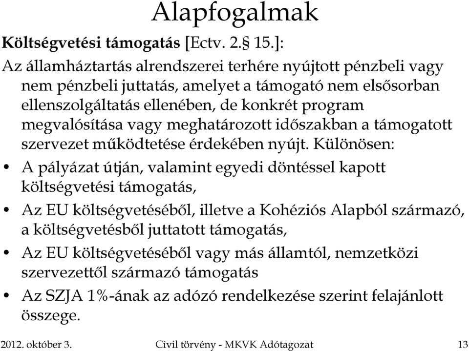 megvalósítása vagy meghatározott időszakban a támogatott szervezet működtetése érdekében nyújt.