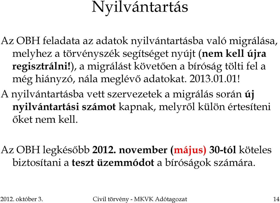 .01.01! A nyilvántartásba vett szervezetek a migrálás során új nyilvántartási számot kapnak, melyről külön értesíteni őket nem kell.