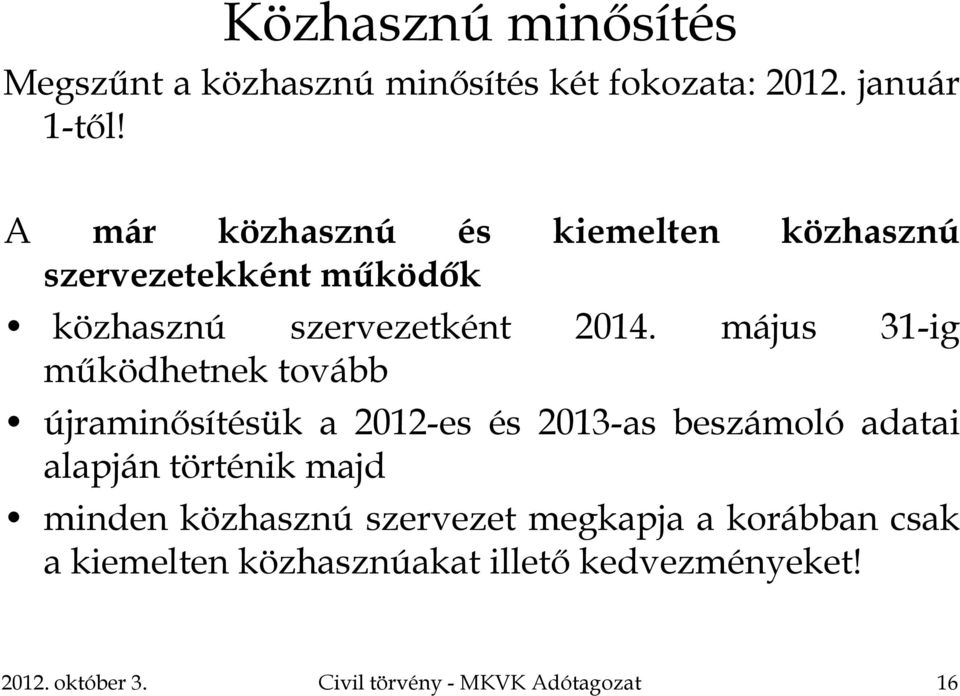 május 31-ig működhetnek tovább újraminősítésük a 2012-es és 2013-as beszámoló adatai alapján történik majd