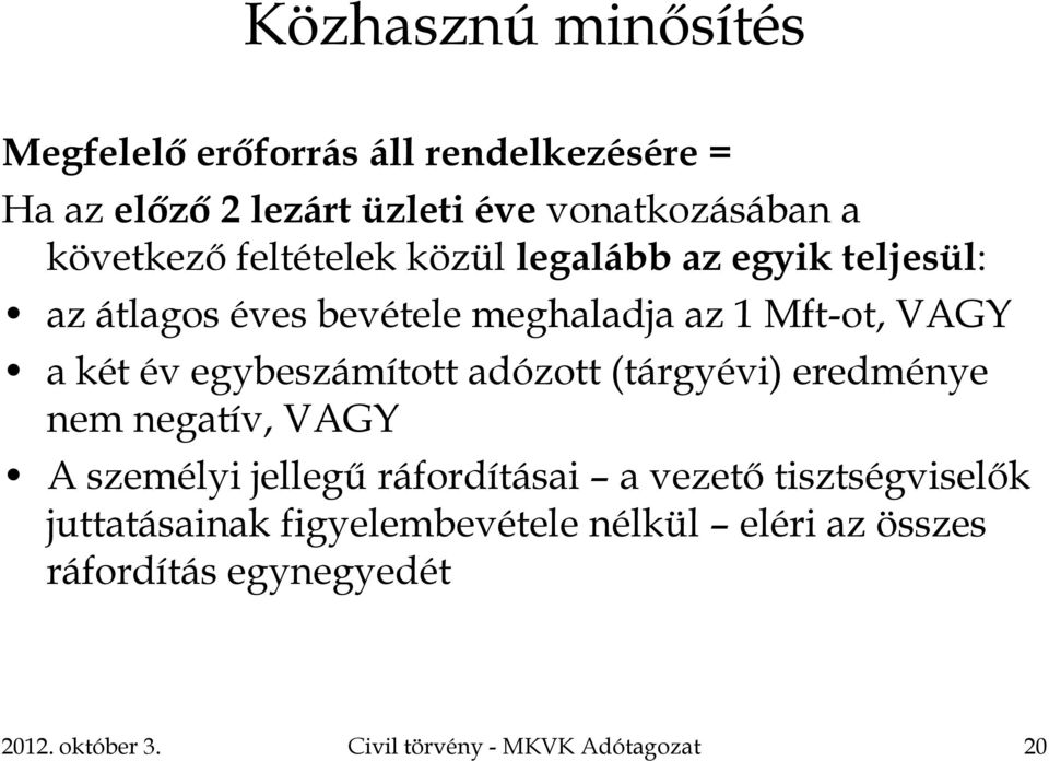 egybeszámított adózott (tárgyévi) eredménye nem negatív, VAGY A személyi jellegű ráfordításai a vezető tisztségviselők