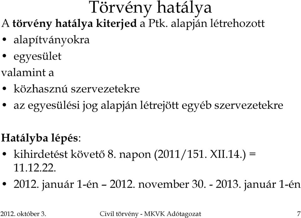 egyesülési jog alapján létrejött egyéb szervezetekre Hatályba lépés: kihirdetést követő 8.