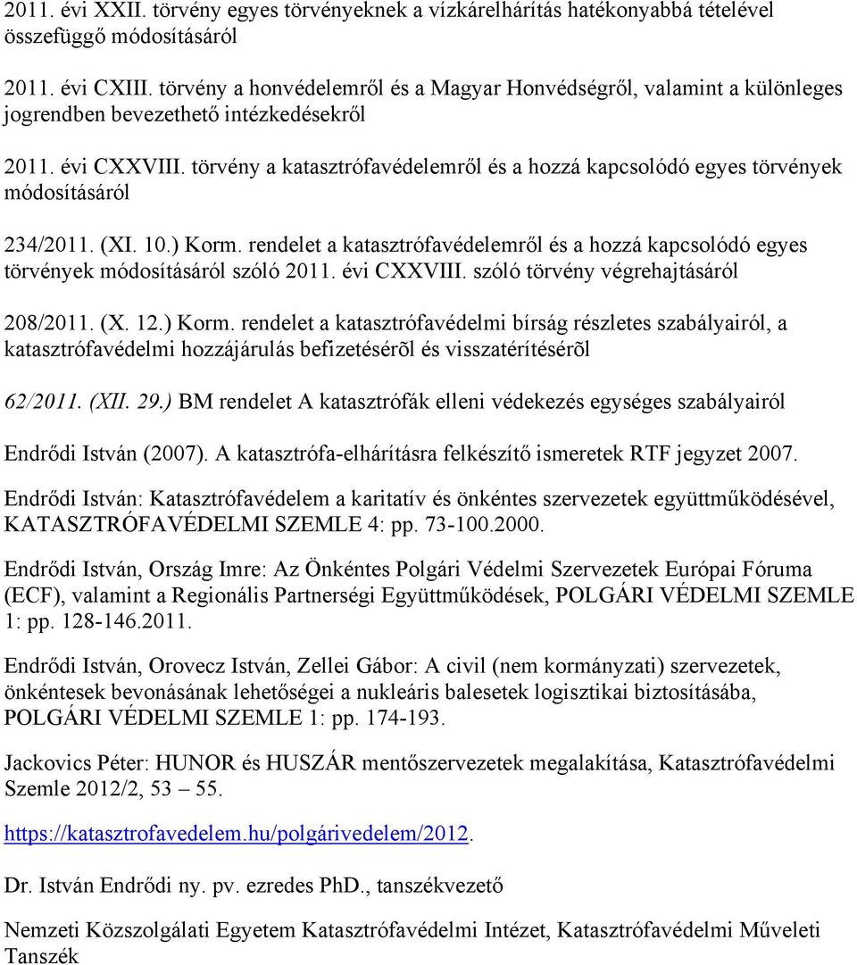 törvény a katasztrófavédelemről és a hozzá kapcsolódó egyes törvények módosításáról 234/2011. (XI. 10.) Korm.