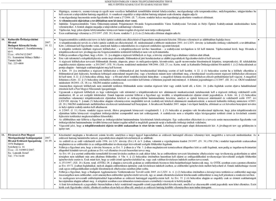 rendelet helyes mezőgazdasági gyakorlatra vonatkozó előírásait. A véleményezési eljárásban a továbbiakban nem kívánnak részt venni.