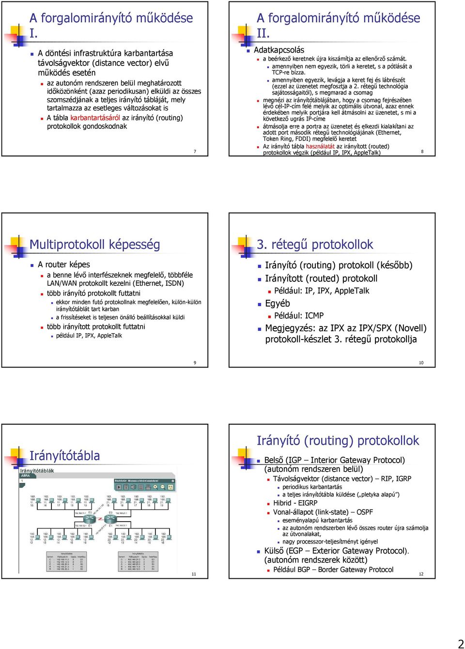 a teljes irányító tábláját, mely tartalmazza az esetleges változásokat is A tábla karbantartásáról az irányító (routing) protokollok gondoskodnak 7 A forgalomirányító működése II.