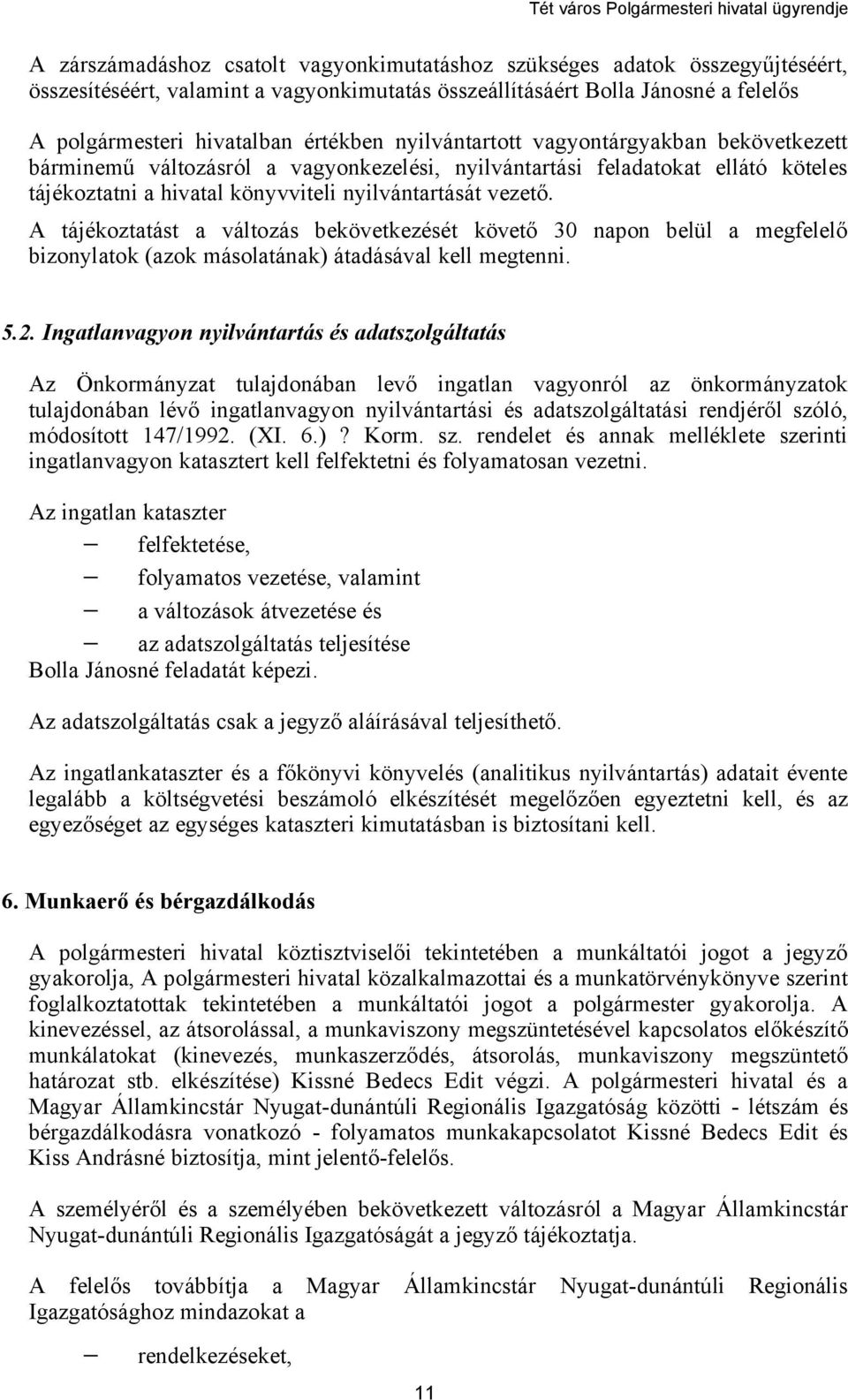 A tájékoztatást a változás bekövetkezését követő 30 napon belül a megfelelő bizonylatok (azok másolatának) átadásával kell megtenni. 5.2.