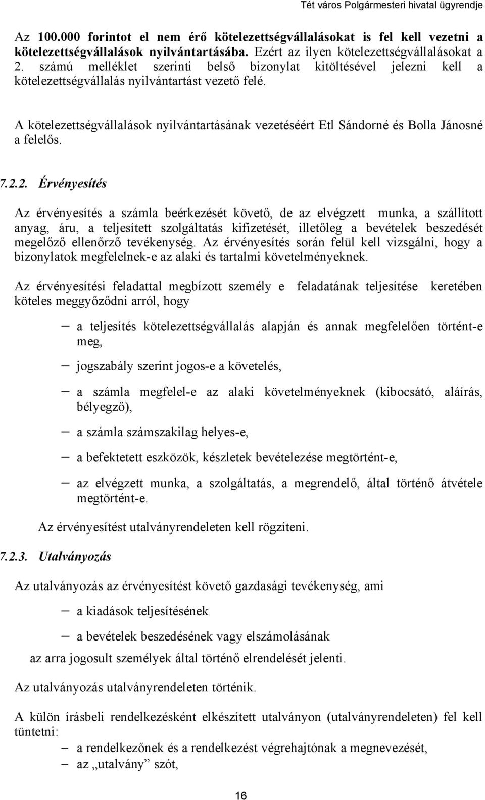 A kötelezettségvállalások nyilvántartásának vezetéséért Etl Sándorné és Bolla Jánosné a felelős. 7.2.