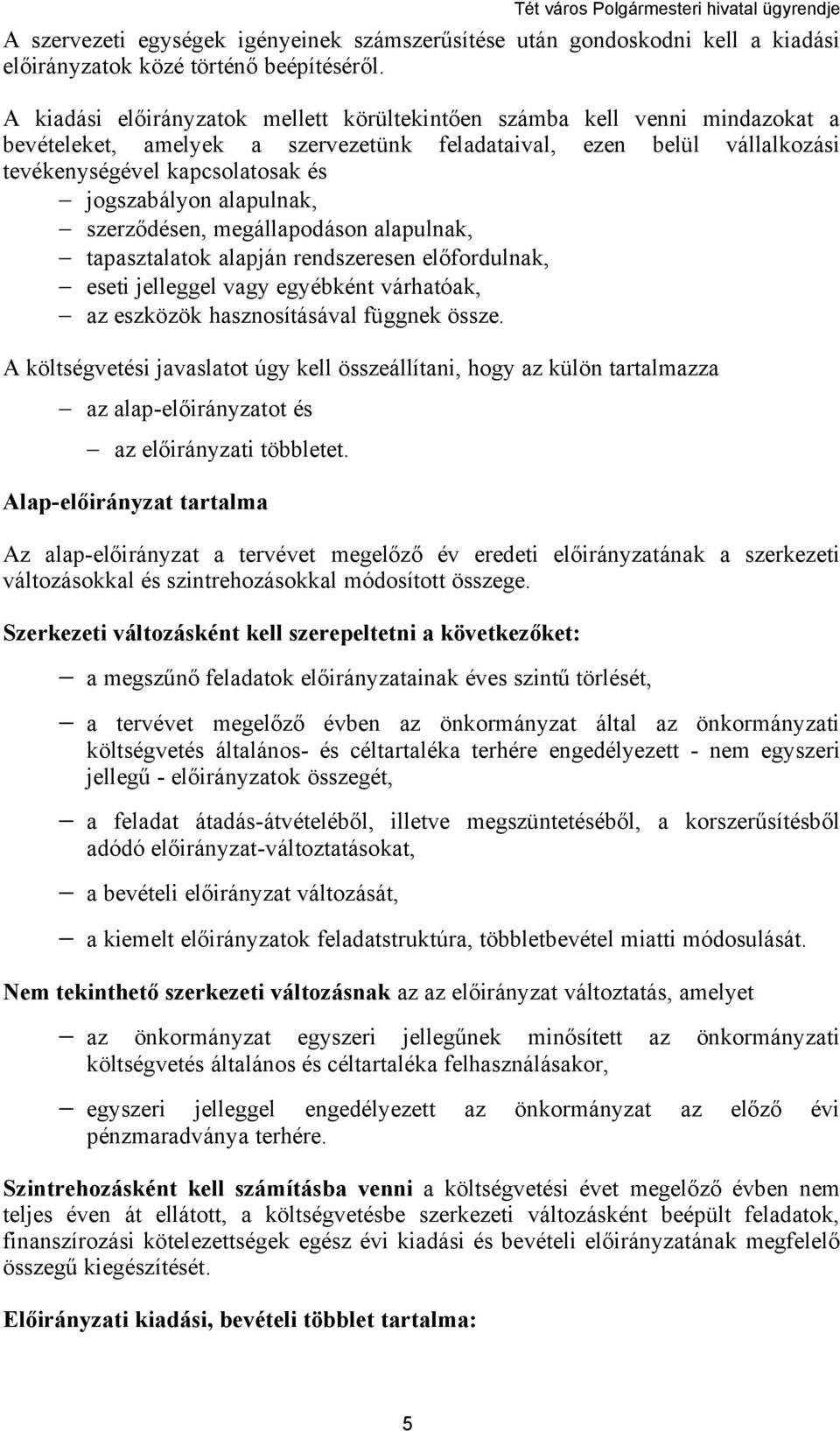 alapulnak, szerződésen, megállapodáson alapulnak, tapasztalatok alapján rendszeresen előfordulnak, eseti jelleggel vagy egyébként várhatóak, az eszközök hasznosításával függnek össze.