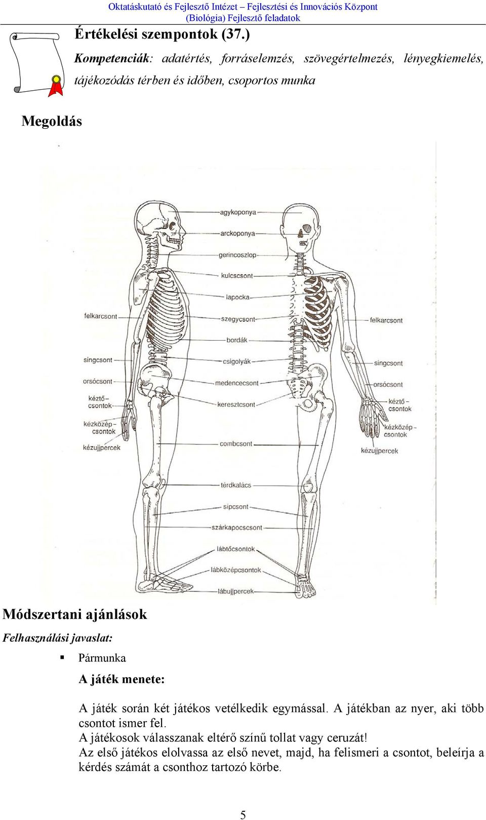 Megoldás Módszertani ajánlások Felhasználási javaslat: Pármunka A játék menete: A játék során két játékos vetélkedik egymással.