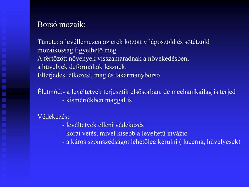 Elterjedés: étkezési, mag és takarmányborsó Életmód:- a levéltetvek terjesztik elsősorban, de mechanikailag is terjed -