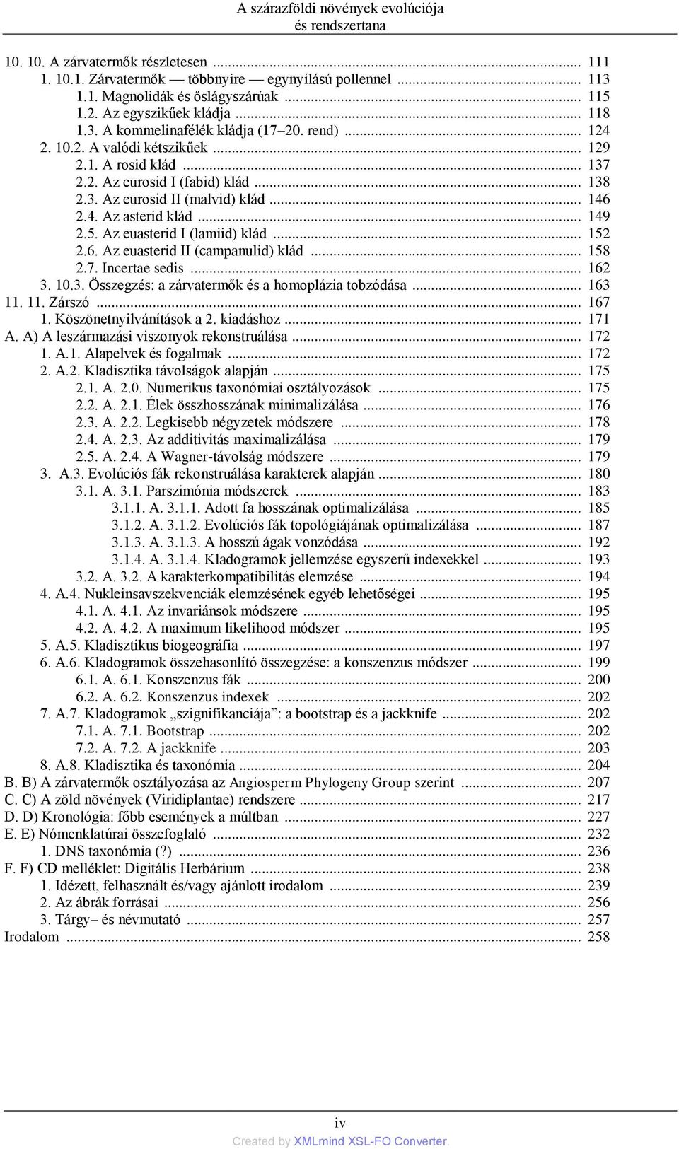 .. 146 2.4. Az asterid klád... 149 2.5. Az euasterid I (lamiid) klád... 152 2.6. Az euasterid II (campanulid) klád... 158 2.7. Incertae sedis... 162 3.