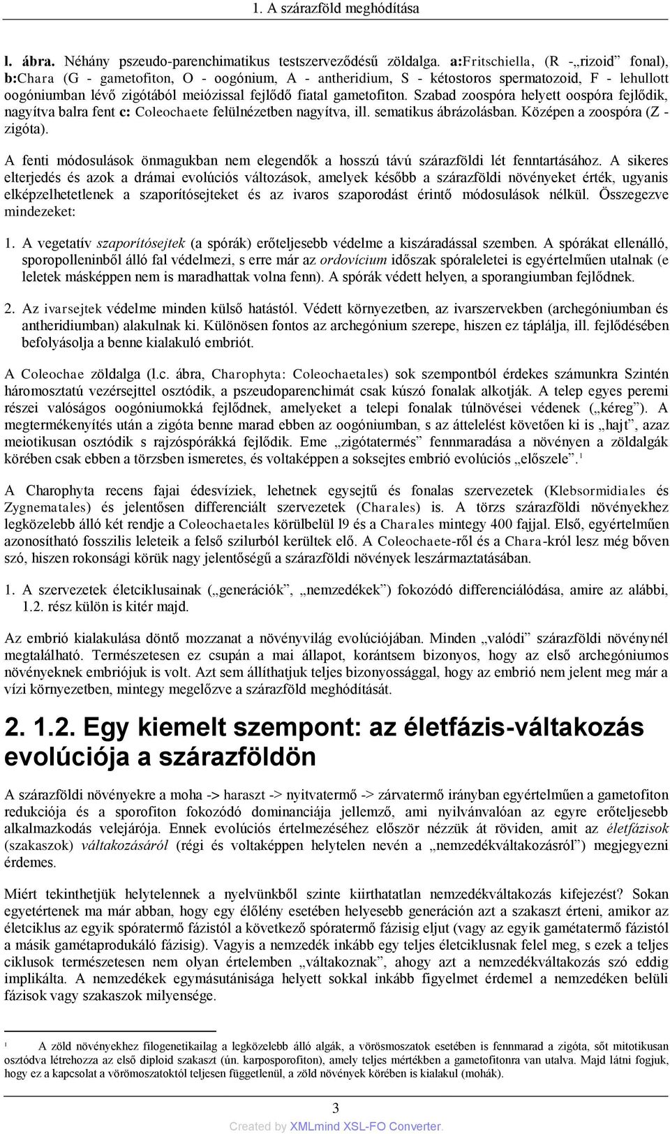 gametofiton. Szabad zoospóra helyett oospóra fejlődik, nagyítva balra fent c: Coleochaete felülnézetben nagyítva, ill. sematikus ábrázolásban. Középen a zoospóra (Z - zigóta).
