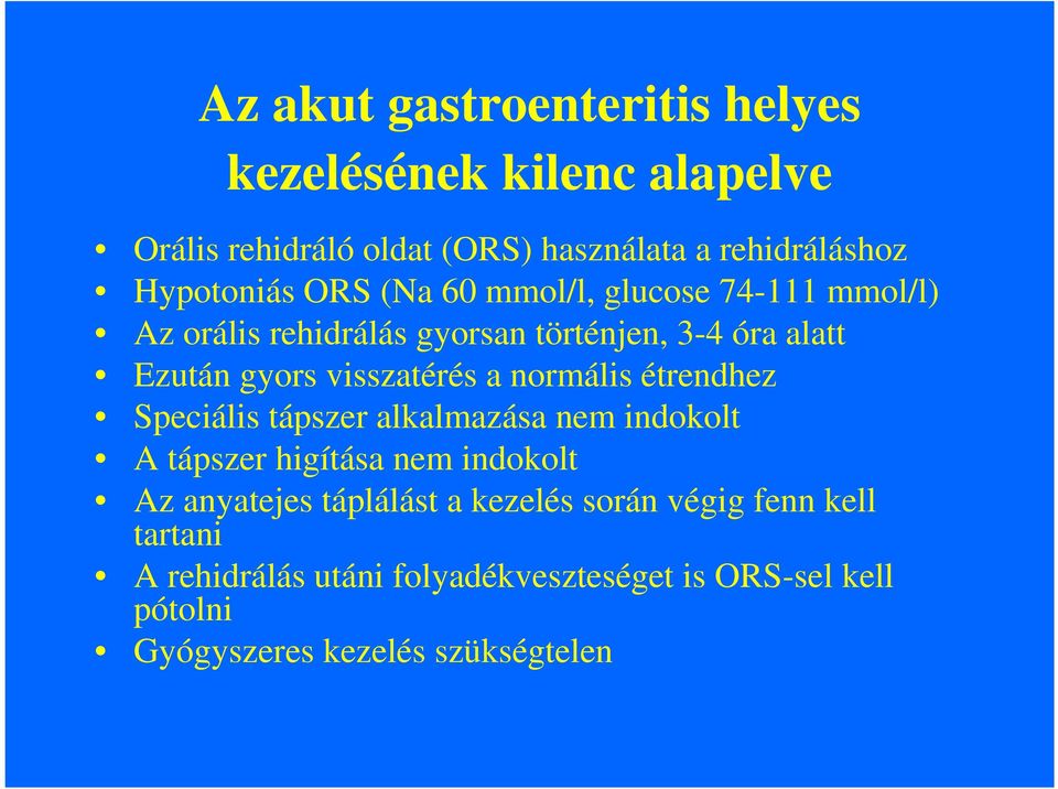 normális étrendhez Speciális tápszer alkalmazása nem indokolt A tápszer higítása nem indokolt Az anyatejes táplálást a