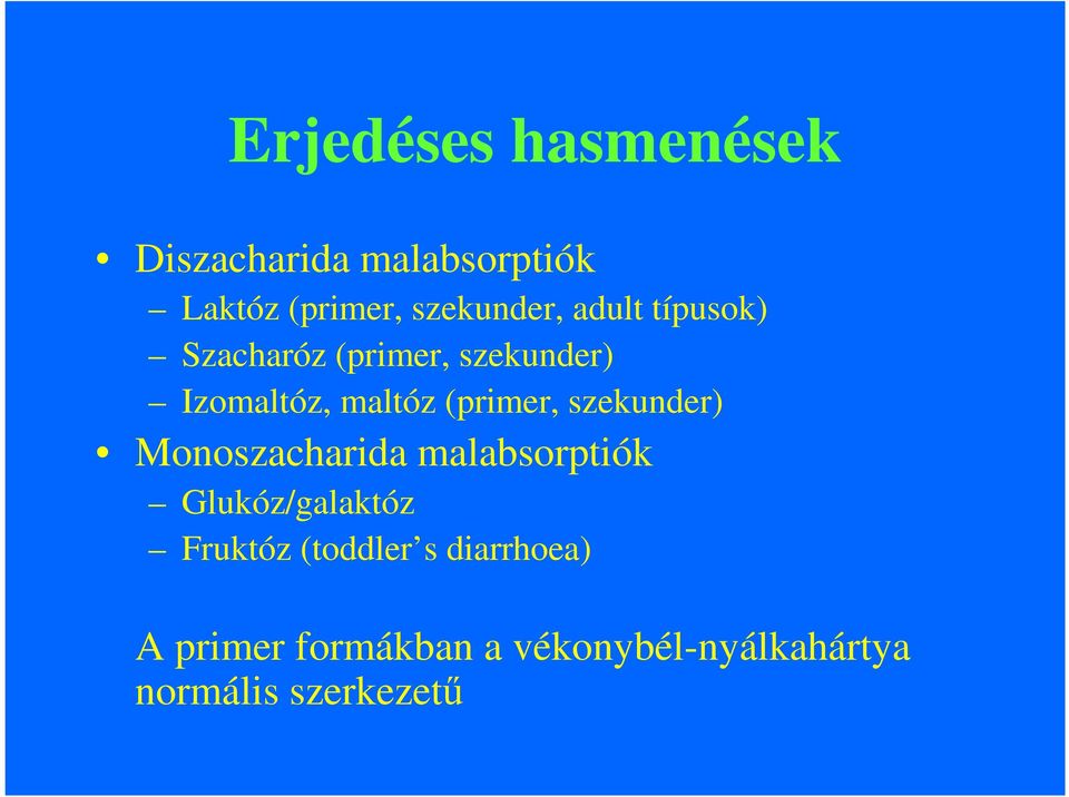 (primer, szekunder) Monoszacharida malabsorptiók Glukóz/galaktóz Fruktóz