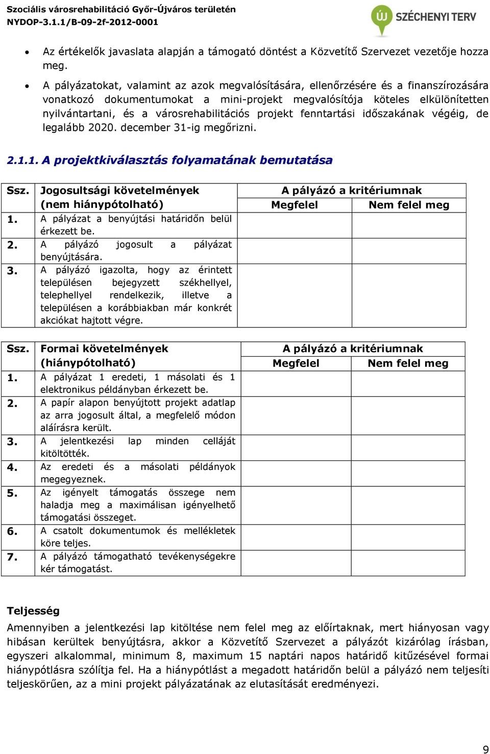 városrehabilitációs projekt fenntartási időszakának végéig, de legalább 2020. december 31-ig megőrizni. 2.1.1. A projektkiválasztás folyamatának bemutatása Ssz.