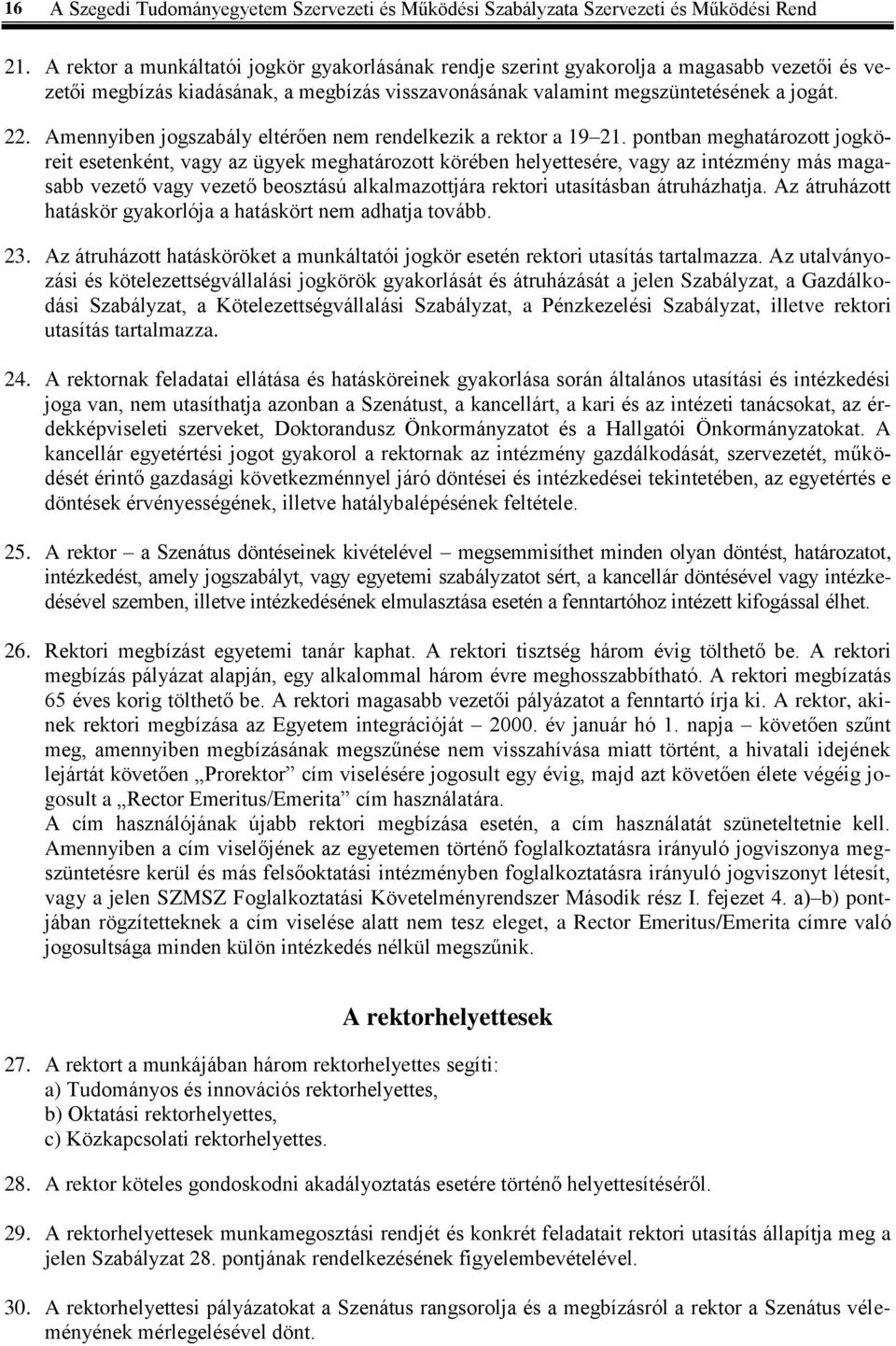 Amennyiben jogszabály eltérően nem rendelkezik a rektor a 19 21.