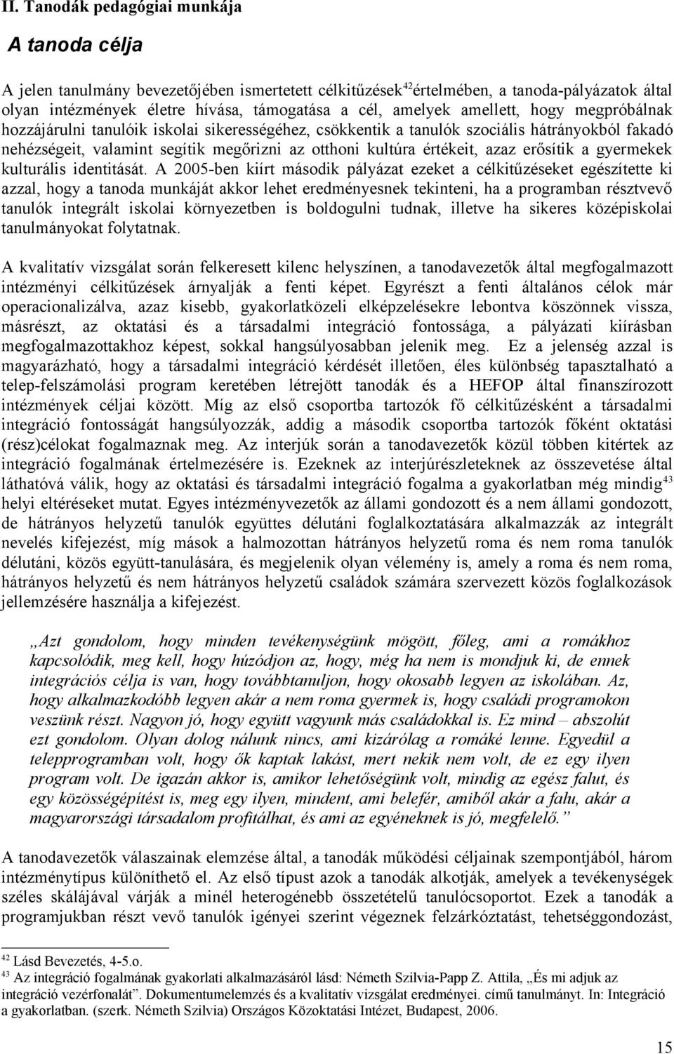 értékeit, azaz erősítik a gyermekek kulturális identitását.