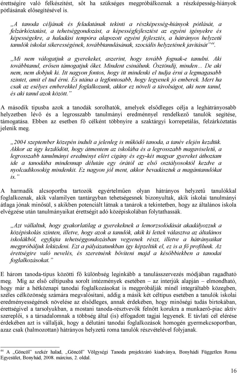 alapozott egyéni fejlesztés, a hátrányos helyzetű tanulók iskolai sikerességének, továbbtanulásának, szociális helyzetének javítását 44.