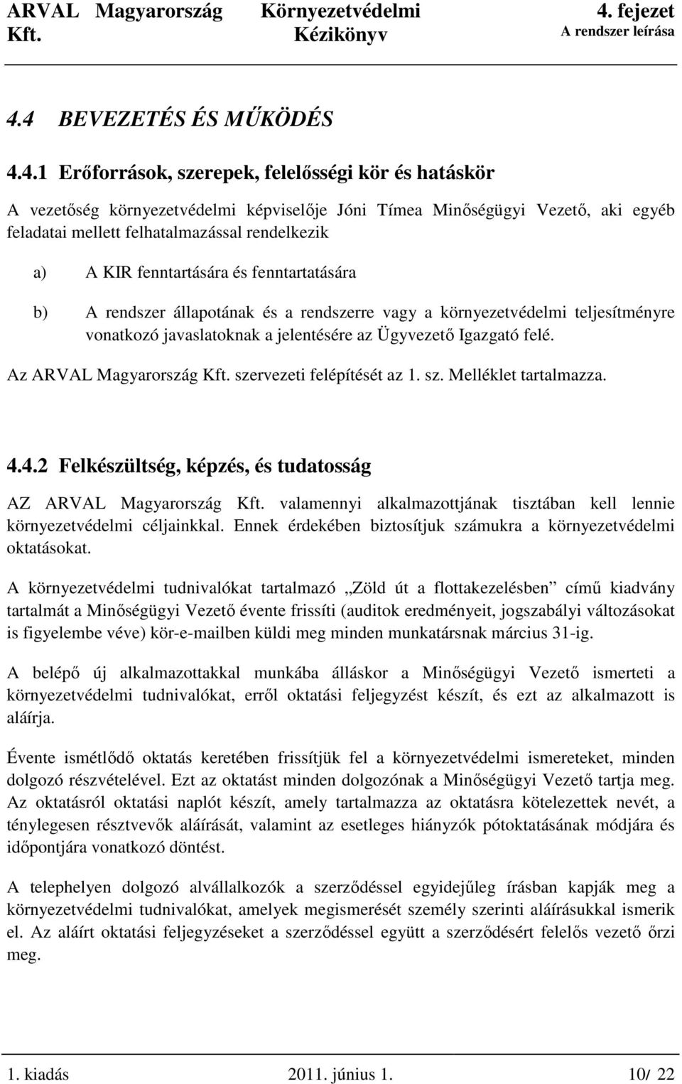 Az ARVAL Magyarország szervezeti felépítését az 1. sz. Melléklet tartalmazza. 4.