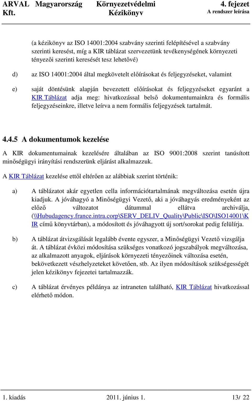 dokumentumainkra és formális feljegyzéseinkre, illetve leírva a nem formális feljegyzések tartalmát. 4.