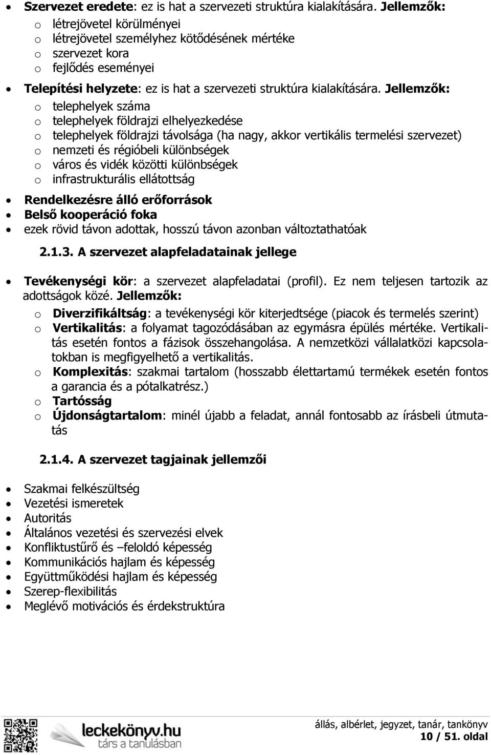 Jellemzők: o telephelyek száma o telephelyek földrajzi elhelyezkedése o telephelyek földrajzi távolsága (ha nagy, akkor vertikális termelési szervezet) o nemzeti és régióbeli különbségek o város és